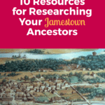 10 Resources for Researching Your Jamestown Ancestors Online - Pin for later!