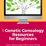 5 Genetic Genealogy Resources For Beginners - Heart Of The Family™