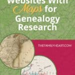 10 Best Websites With Maps for Genealogy Research - Heart of the Family™